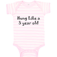 Baby Clothes Hung like A 5 Year Old 5Th Birthday Funny Humor B Baby Bodysuits