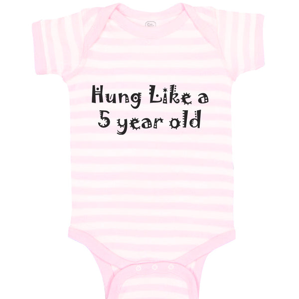 Baby Clothes Hung like A 5 Year Old 5Th Birthday Funny Humor B Baby Bodysuits