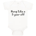 Baby Clothes Hung like A 5 Year Old 5Th Birthday Funny Humor B Baby Bodysuits