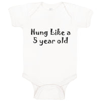 Baby Clothes Hung like A 5 Year Old 5Th Birthday Funny Humor B Baby Bodysuits