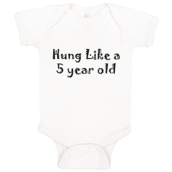 Baby Clothes Hung like A 5 Year Old 5Th Birthday Funny Humor B Baby Bodysuits