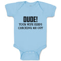 Baby Clothes Dude!Your Wife Keeps Checking Me out Baby Bodysuits Cotton