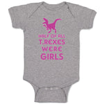 Baby Clothes Half of All T Rexes Were Girls Dinosaurus Dino Trex Baby Bodysuits