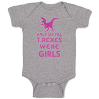 Baby Clothes Half of All T Rexes Were Girls Dinosaurus Dino Trex Baby Bodysuits