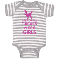 Baby Clothes Half of All T Rexes Were Girls Dinosaurus Dino Trex Baby Bodysuits