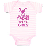 Baby Clothes Half of All T Rexes Were Girls Dinosaurus Dino Trex Baby Bodysuits