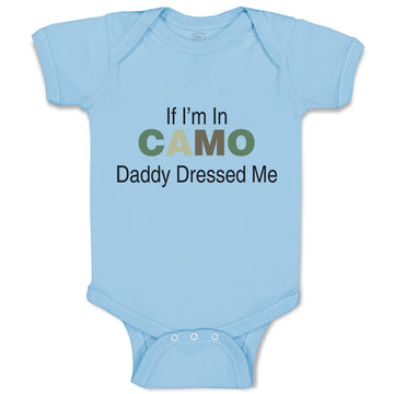 Baby Clothes If I'M in Camo Daddy Dressed Me Dad Father's Day Funny Cotton