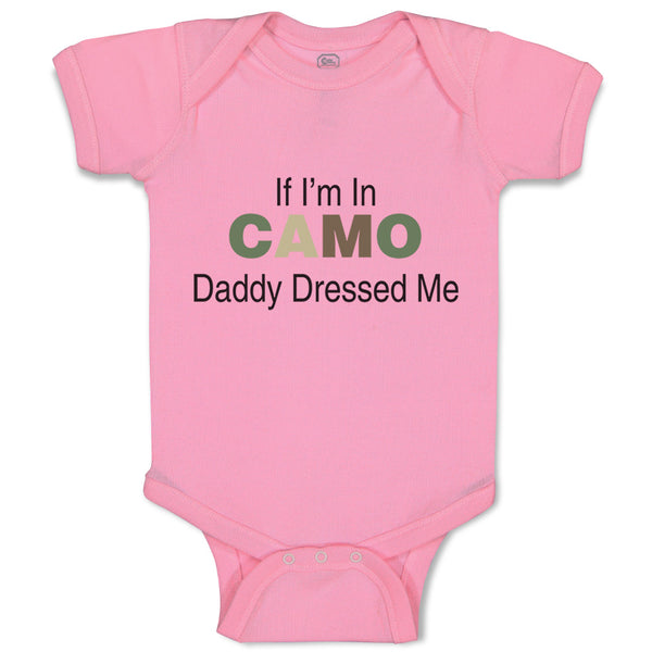 Baby Clothes If I'M in Camo Daddy Dressed Me Dad Father's Day Funny Cotton