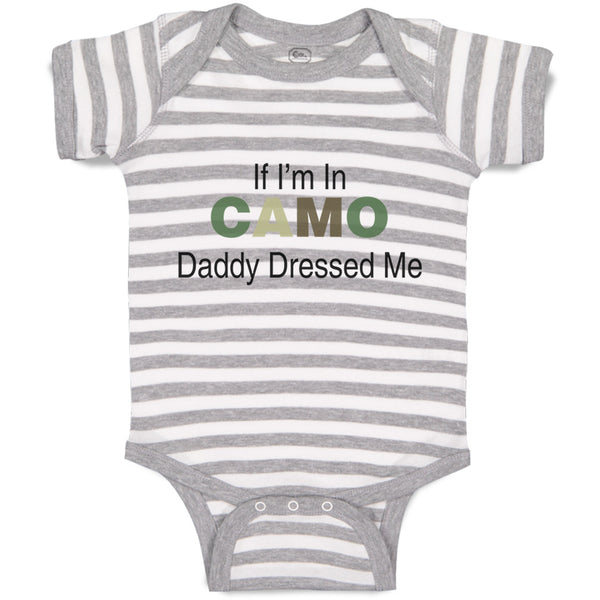 Baby Clothes If I'M in Camo Daddy Dressed Me Dad Father's Day Funny Cotton