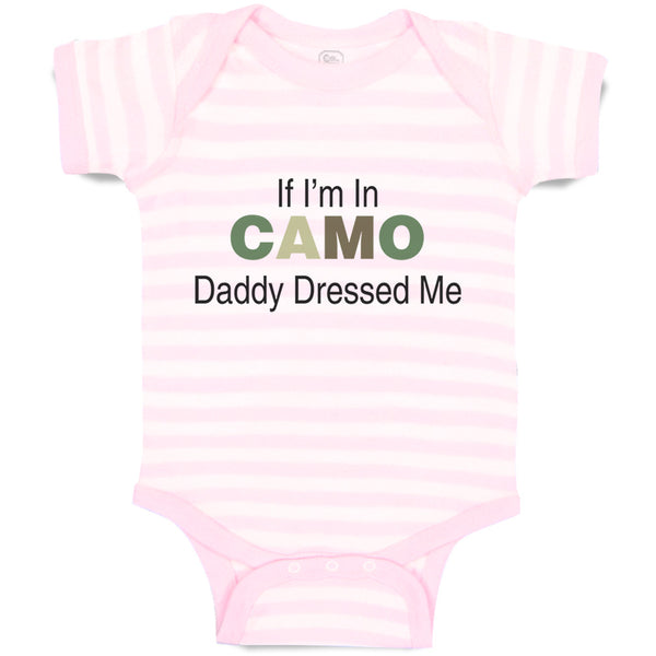 Baby Clothes If I'M in Camo Daddy Dressed Me Dad Father's Day Funny Cotton