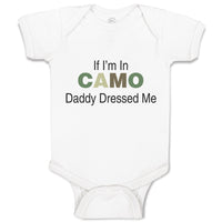 Baby Clothes If I'M in Camo Daddy Dressed Me Dad Father's Day Funny Cotton