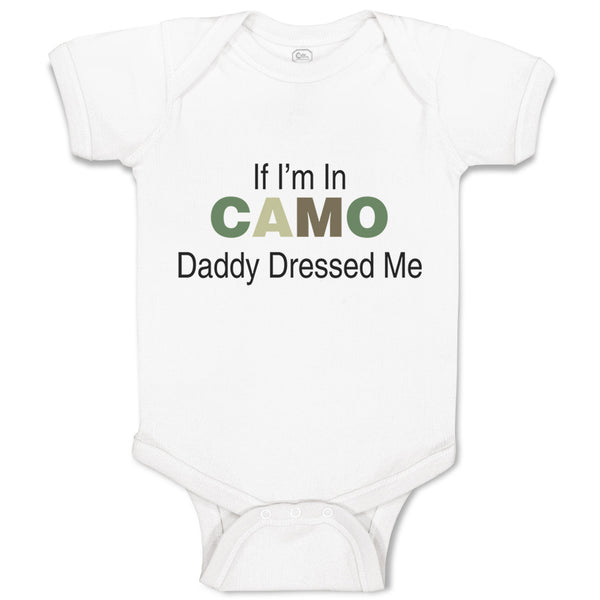 Baby Clothes If I'M in Camo Daddy Dressed Me Dad Father's Day Funny Cotton