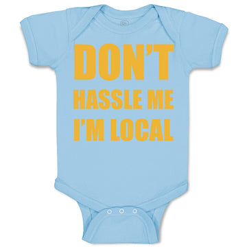 Baby Clothes Don'T Hassle Me I'M Local Funny Humor Baby Bodysuits Cotton