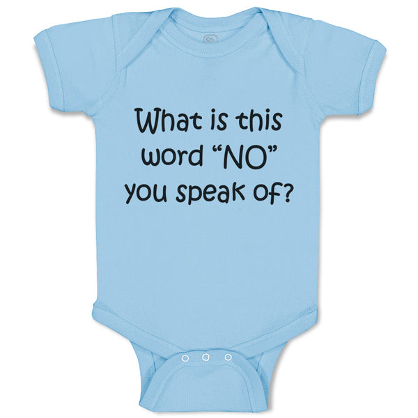 Baby Clothes What Is This Word "No" You Speak of Funny Humor Baby Bodysuits