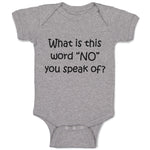 Baby Clothes What Is This Word "No" You Speak of Funny Humor Baby Bodysuits