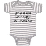 Baby Clothes What Is This Word "No" You Speak of Funny Humor Baby Bodysuits
