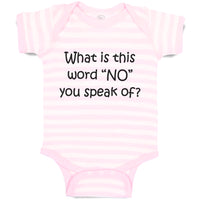 Baby Clothes What Is This Word "No" You Speak of Funny Humor Baby Bodysuits