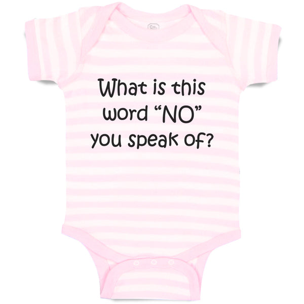 Baby Clothes What Is This Word "No" You Speak of Funny Humor Baby Bodysuits