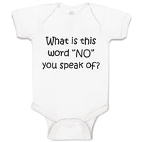 Baby Clothes What Is This Word "No" You Speak of Funny Humor Baby Bodysuits