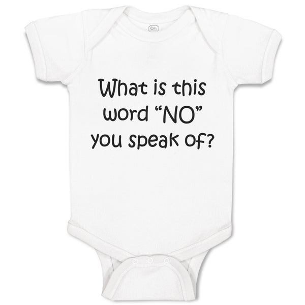 Baby Clothes What Is This Word "No" You Speak of Funny Humor Baby Bodysuits