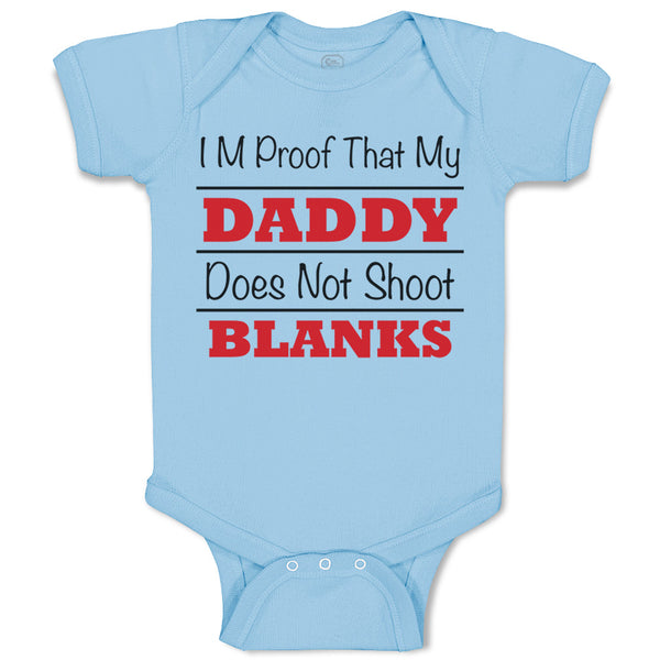 Baby Clothes I'M Proof That My Daddy Does Not Shoot Blanks Dad Father's Day