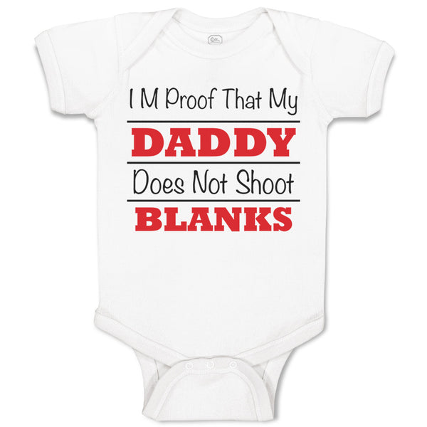 Baby Clothes I'M Proof That My Daddy Does Not Shoot Blanks Dad Father's Day