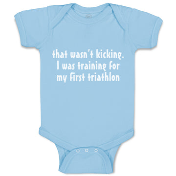 Baby Clothes Wasn'T T Kicking Training for Triathlon Funny Humor Baby Bodysuits