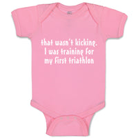 Baby Clothes Wasn'T T Kicking Training for Triathlon Funny Humor Baby Bodysuits