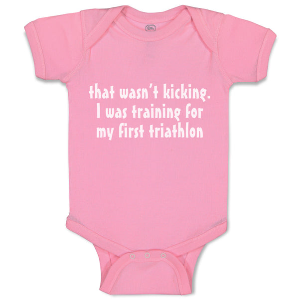 Baby Clothes Wasn'T T Kicking Training for Triathlon Funny Humor Baby Bodysuits
