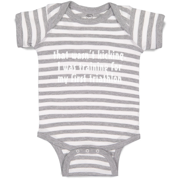 Baby Clothes Wasn'T T Kicking Training for Triathlon Funny Humor Baby Bodysuits