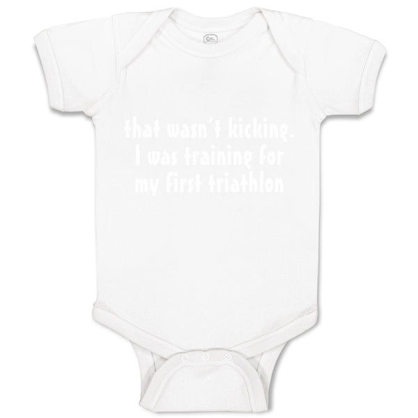 Baby Clothes Wasn'T T Kicking Training for Triathlon Funny Humor Baby Bodysuits