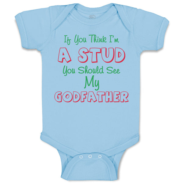 Baby Clothes If You Think I'M A Stud You Should See My Godfather Baby Bodysuits