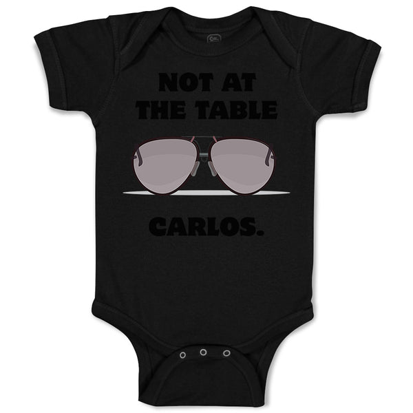 Baby Clothes Not at The Table Carlos Funny Humor Style B Baby Bodysuits Cotton