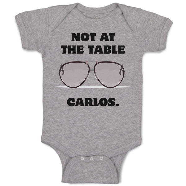 Baby Clothes Not at The Table Carlos Funny Humor Style B Baby Bodysuits Cotton