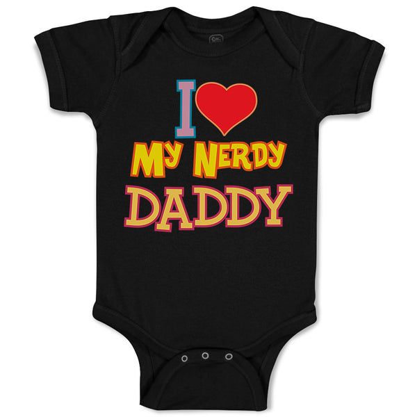 Baby Clothes I Love Heart My Nerdy Daddy Geek Dad Father's Day Baby Bodysuits