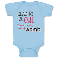 Baby Clothes Glad to Be out I Was Running out of Womb Funny Gag Humor Cotton