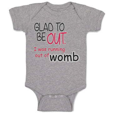 Baby Clothes Glad to Be out I Was Running out of Womb Funny Gag Humor Cotton