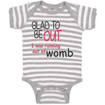 Baby Clothes Glad to Be out I Was Running out of Womb Funny Gag Humor Cotton