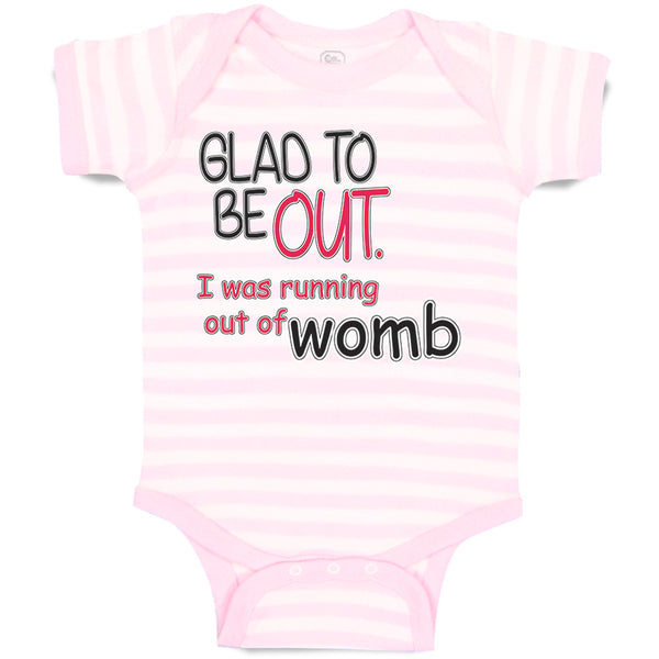 Baby Clothes Glad to Be out I Was Running out of Womb Funny Gag Humor Cotton