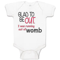Baby Clothes Glad to Be out I Was Running out of Womb Funny Gag Humor Cotton