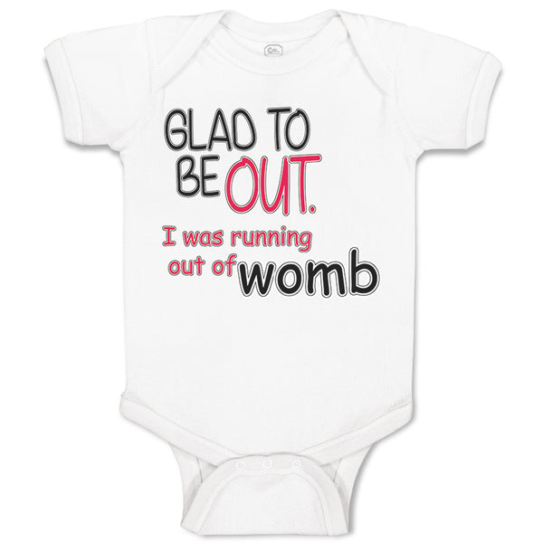 Baby Clothes Glad to Be out I Was Running out of Womb Funny Gag Humor Cotton