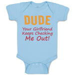 Baby Clothes Dude Your Girlfriend Keeps Checking Me Out! Funny Humor Cotton