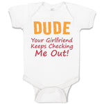 Baby Clothes Dude Your Girlfriend Keeps Checking Me Out! Funny Humor Cotton