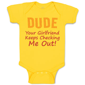 Baby Clothes Dude Your Girlfriend Keeps Checking Me Out! Funny Humor Cotton