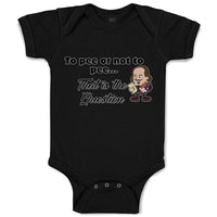 Baby Clothes To Pee Or Not to Pee... That Is The Question Funny Humor Cotton