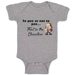 Baby Clothes To Pee Or Not to Pee... That Is The Question Funny Humor Cotton