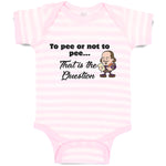 Baby Clothes To Pee Or Not to Pee... That Is The Question Funny Humor Cotton