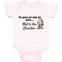 Baby Clothes To Pee Or Not to Pee... That Is The Question Funny Humor Cotton