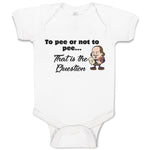 Baby Clothes To Pee Or Not to Pee... That Is The Question Funny Humor Cotton