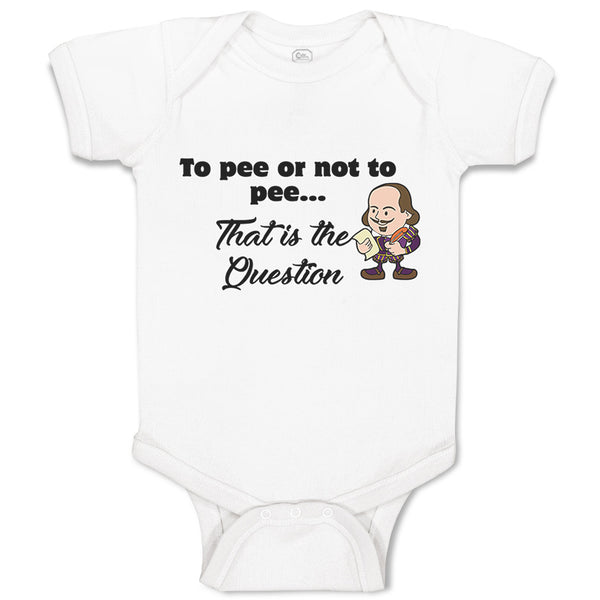 Baby Clothes To Pee Or Not to Pee... That Is The Question Funny Humor Cotton